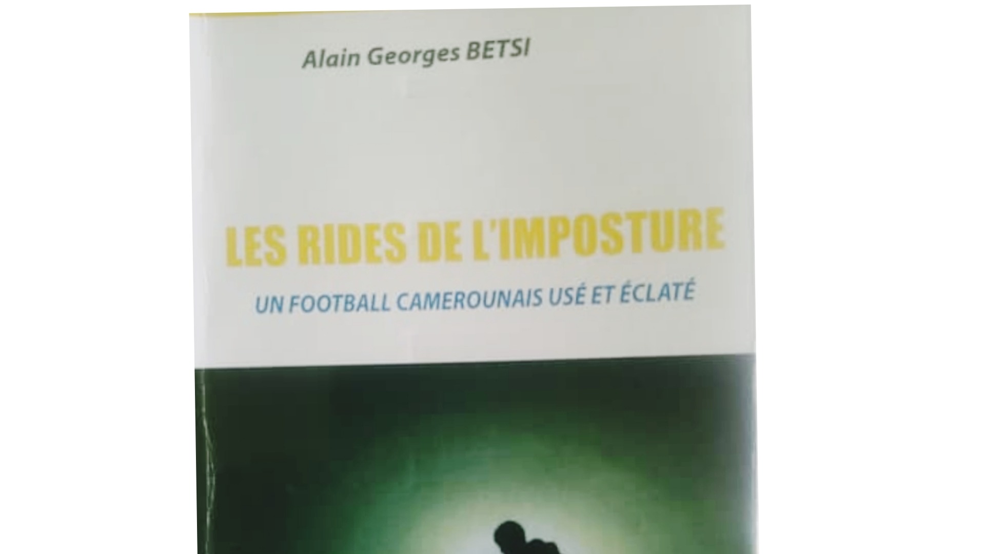 LITTÉRATURE : UN OUVRAGE MET À NU Les lacunes managériales du  FOOTBALL CAMEROUNAIS